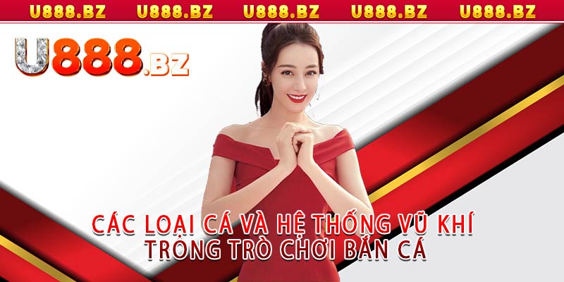 Các loại cá và hệ thống vũ khí trong trò chơi bắn cá